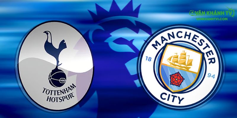 Nhận định Man City vs Tottenham