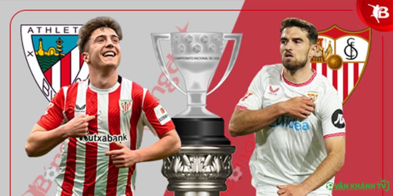 Nhận định trận đấu Athletic Bilbao vs Sevilla vào lúc 03h00 ngày 18/8.